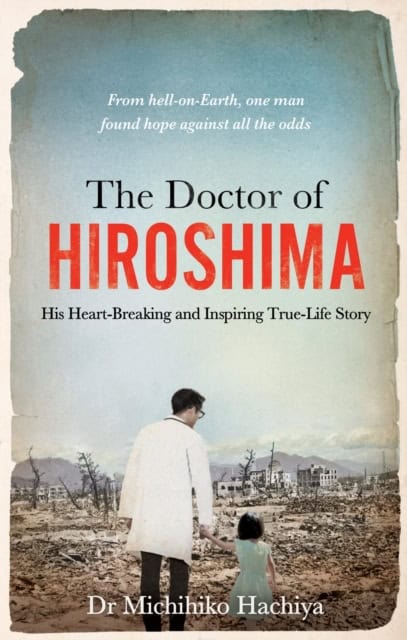 Hachiya, Dr. Michihiko | The Doctor of Hiroshima