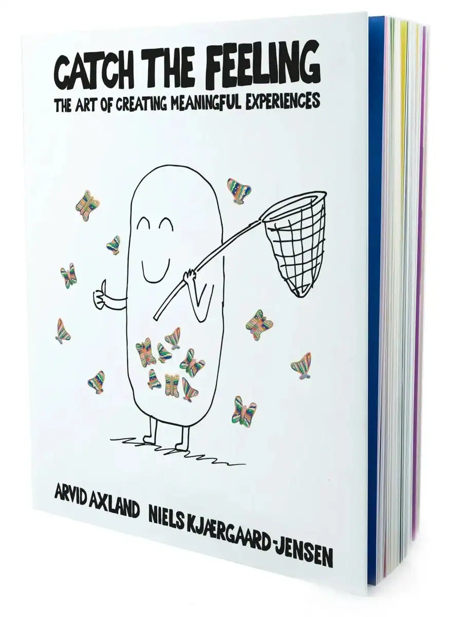 Axland, Arvid | Kjærgaard-Jensen, Niels | Catch the feeling : The art of creating meaningful experiences