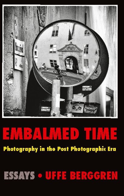 Berggren, Uffe | Embalmed time : Photography in the post photographic era
