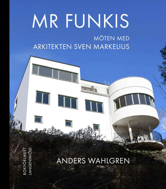 Wahlgren, Anders | Mr Funkis : Möten med arkitekten Sven Markelius