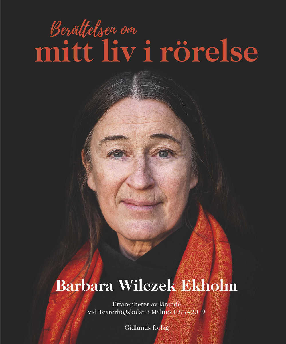 Wilczek Ekholm, Barbara | Berättelsen om mitt liv i rörelse : Erfarenheter av lärande vid Teaterhögskolan