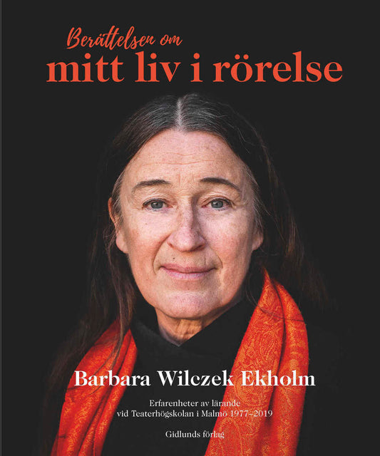 Wilczek Ekholm, Barbara | Berättelsen om mitt liv i rörelse : Erfarenheter av lärande vid Teaterhögskolan