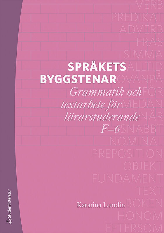 Lundin, Katarina | Språkets byggstenar : Grammatik och textarbete för lärarstuderande F-6