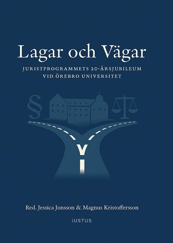 Jonsson, Jessica | Kristoffersson, Magnus [red.] | Lagar och vägar : Juristprogrammets 20-årsjubileum vid Örebro univers...