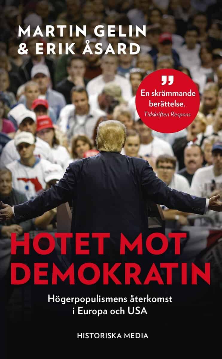 Gelin, Martin | Åsard, Erik | Hotet mot demokratin : Högerpopulismens återkomst i Europa och USA
