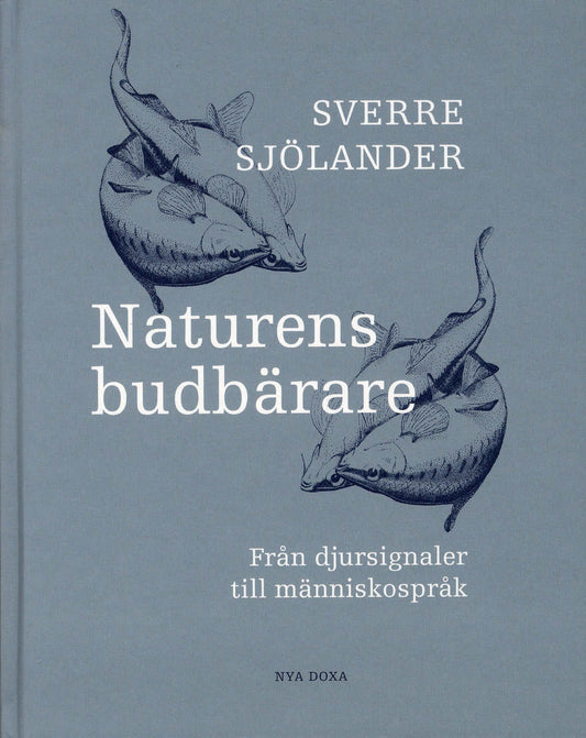 Sjölander, Sverre | Naturens budbärare : Från djursignaler till människospråk