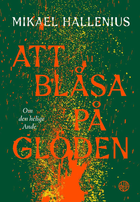 Hallenius, Mikael | Att blåsa på glöden : Om den helige Ande
