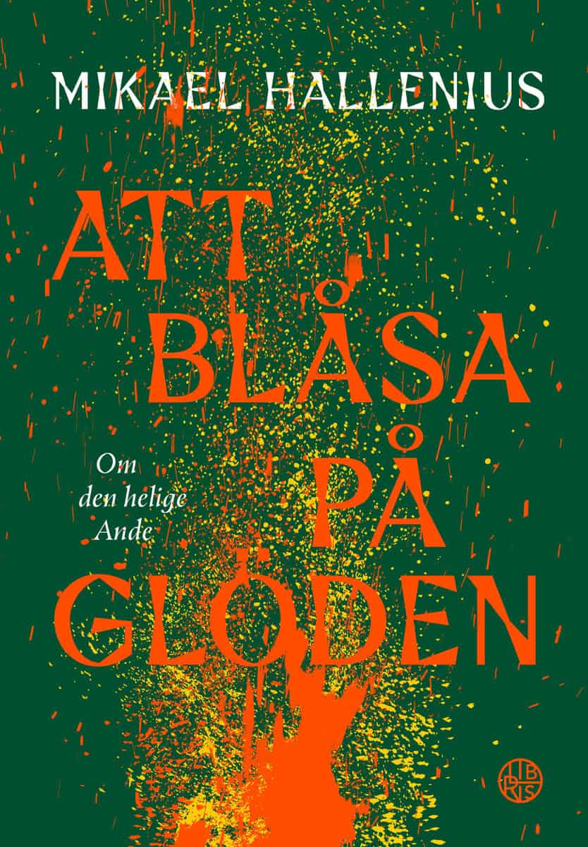 Hallenius, Mikael | Att blåsa på glöden : Om den helige Ande
