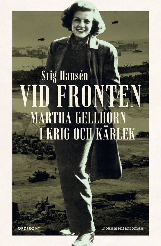 Hansén, Stig | Vid fronten : Martha Gellhorn i krig och kärlek
