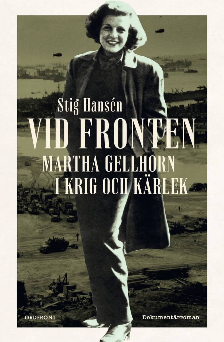 Hansén, Stig | Vid fronten : Martha Gellhorn i krig och kärlek