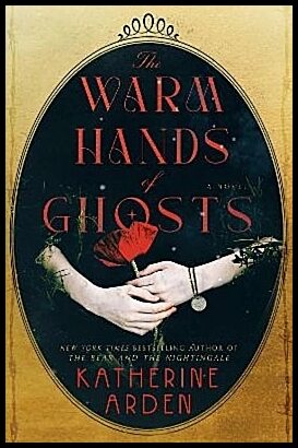 Arden, Katherine | The Warm Hands of Ghosts