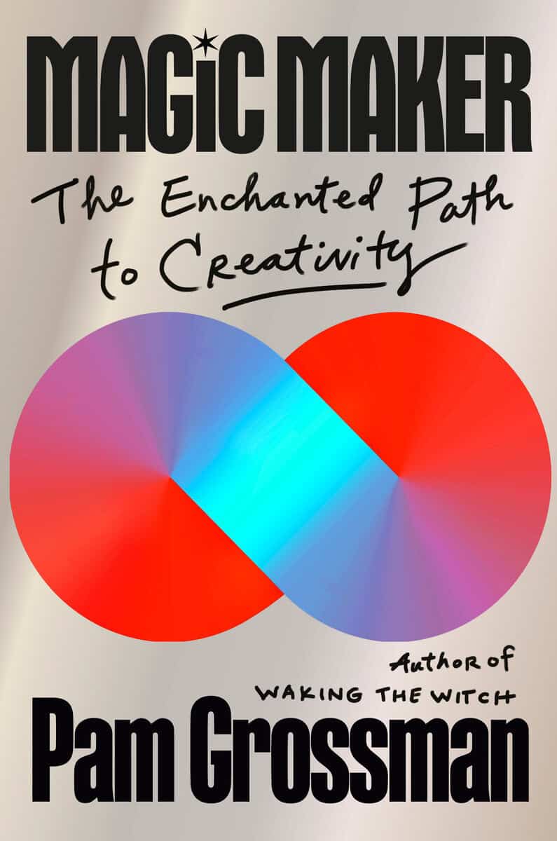 Grossman, Pam | Magic Maker : The Enchanted Path to Creativity