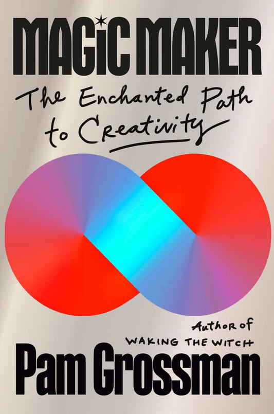Grossman, Pam | Magic Maker : The Enchanted Path to Creativity