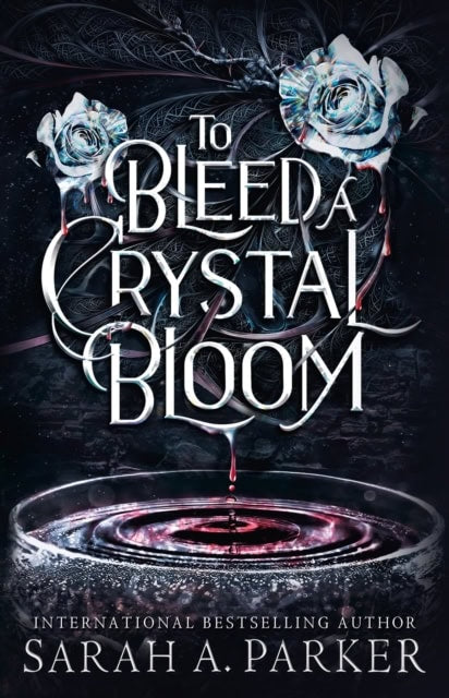 Parker, Sarah A. | To Bleed a Crystal Bloom