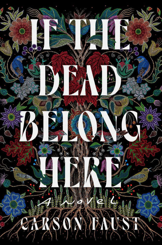 Faust, Carson | If the Dead Belong Here : A Novel