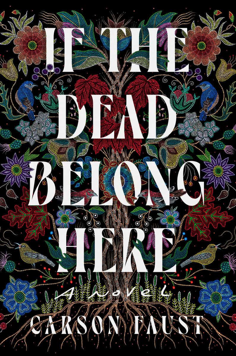 Faust, Carson | If the Dead Belong Here : A Novel
