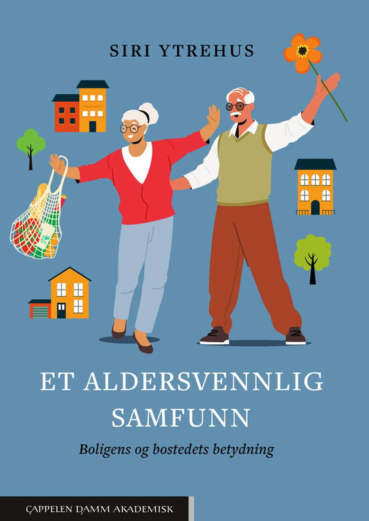 Ytrehus, Siri | Et aldersvennlig samfunn : Boligens og bostedets betydning