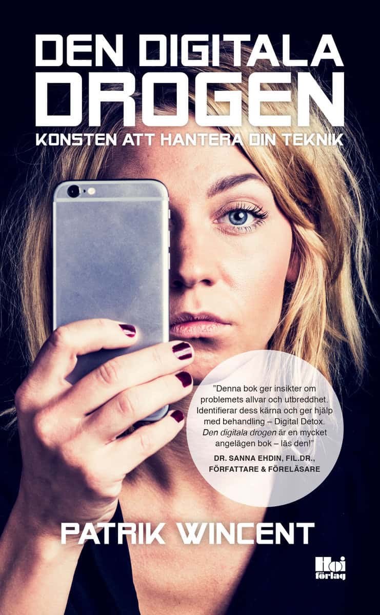 Wincent, Patrik | Den digitala drogen : Konsten att hantera din teknik