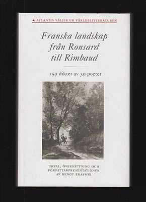 Erasmie, Bengt | Franska landskap från Ronsard till Rimbaud : 150 dikter av 30 poeter