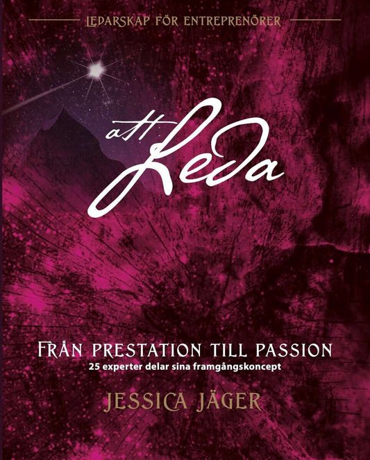 Jäger, Jessica | Från prestation till passion : 25 experter delar sina framgångskoncept