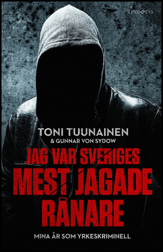 Tuunainen, Toni | Sydow, Gunnar von | Jag var Sveriges mest jagade rånare : Mina år som yrkeskriminell