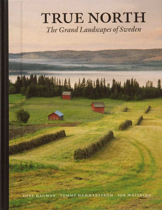 Wästberg, Per | Hammarström, Tommy | True north : The grand landscapes of Sweden (kompakt)