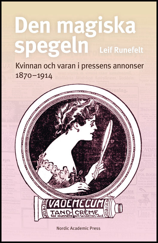 Runefelt, Leif | Den magiska spegeln : Kvinnan och varan i pressens annonser 1870 - 1914