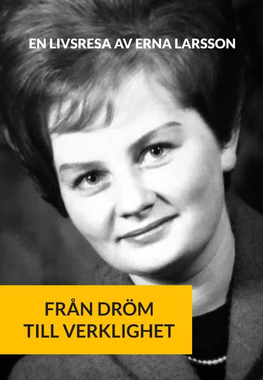 Larsson, Erna | Från dröm till verklighet : En livsresa