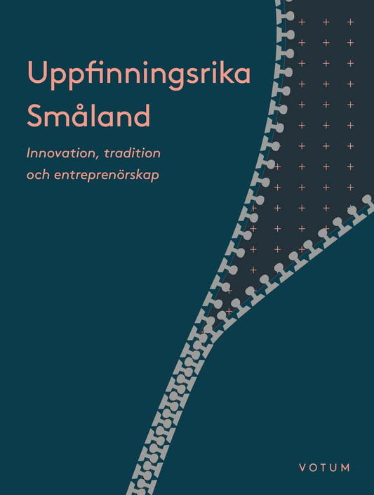Davidsson, Cecilia | Aronsson, Peter [red.] | Uppfinningsrika Småland : Innovation, kultur och entreprenörskap