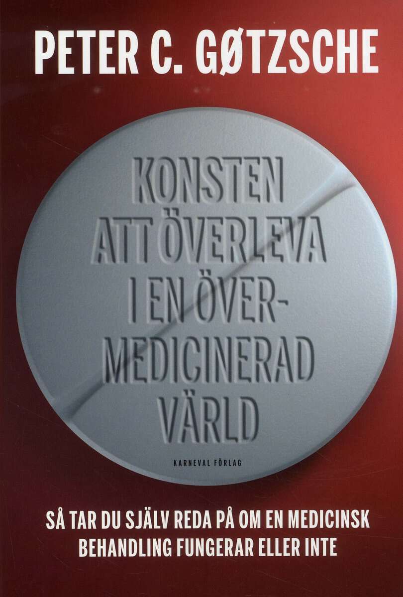 Gøtzsche, Peter C. | Konsten att överleva i en övermedicinerad värld : Så tar du själv reda på om en medicinsk behandlin...