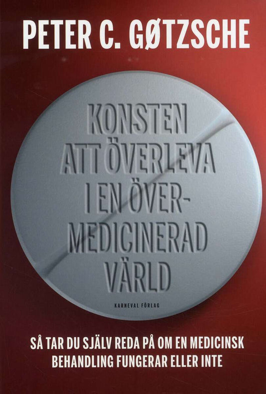 Gøtzsche, Peter C. | Konsten att överleva i en övermedicinerad värld : Så tar du själv reda på om en medicinsk behandlin...