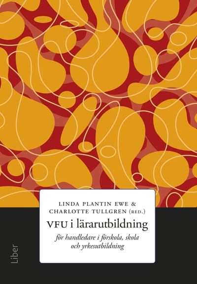 Plantin Ewe, Linda | Tullgren, Charlotte | VFU i lärarutbildning : För handledare i förskola, skola och yrkesutbildning