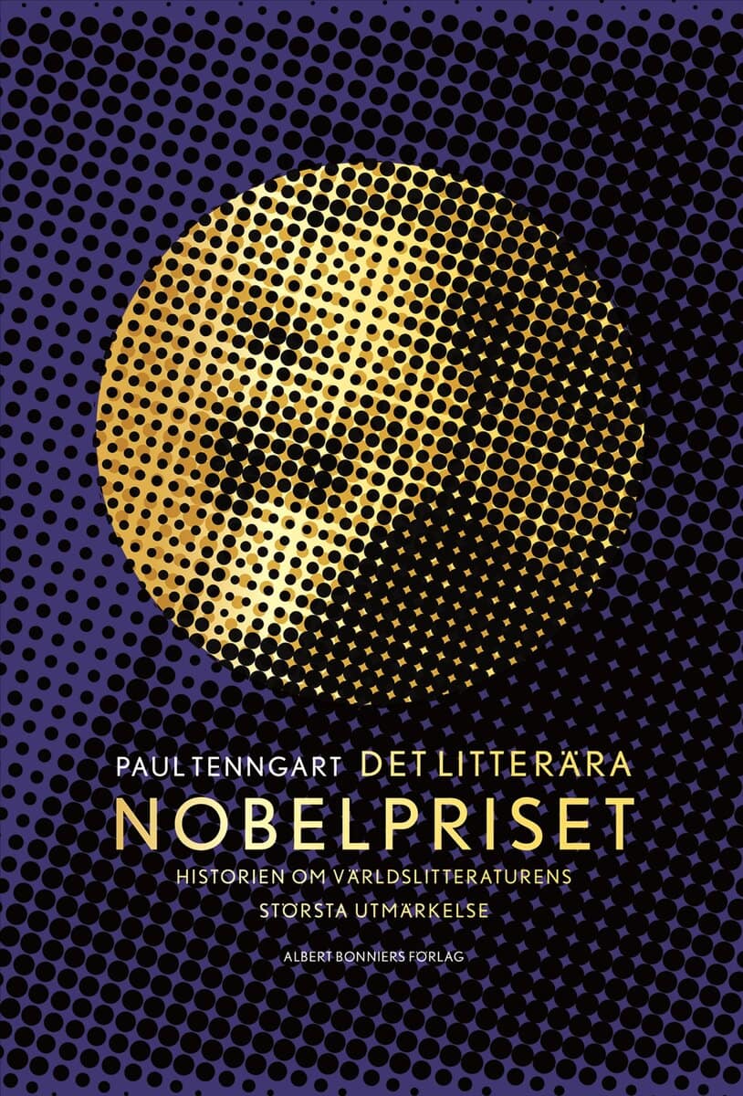 Tenngart, Paul | Det litterära Nobelpriset : Historien om världslitteraturens största utmärkelse
