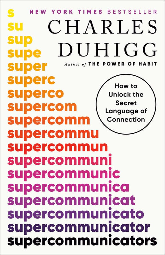 Duhigg, Charles | Supercommunicators : How to Unlock the Secret Language of Connection