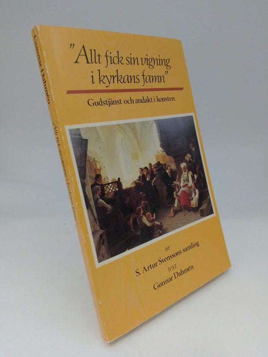 Dahmén, Gunnar | 'Allt fick sin vigning i kyrkans famn' : Gudstjänst och andakt i konsten : ur S. Artur Svenssons samling
