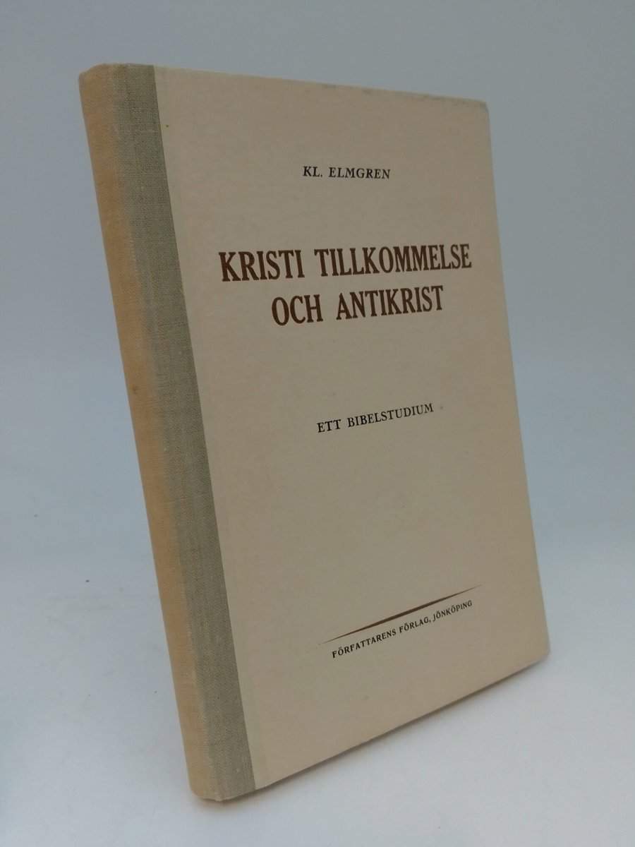 Elmgren, KL. | Kristi tillkommelse och antikrist : Ett bibelstudium