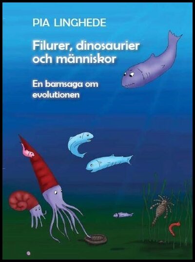 Linghede, Pia | Filurer, dinosaurier och människor : En barnsaga om evolutionen