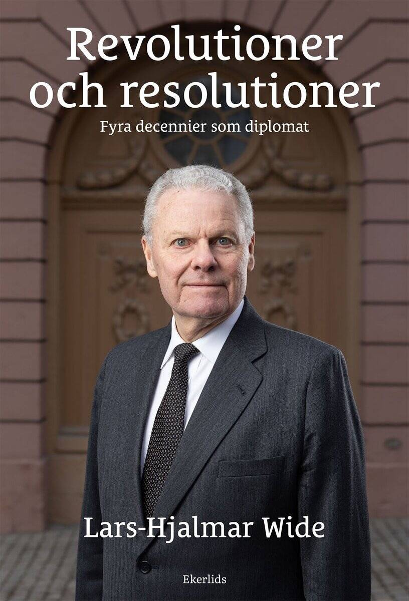 Wide, Lars-Hjalmar | Revolutioner och resolutioner : Fyra decennier som diplomat