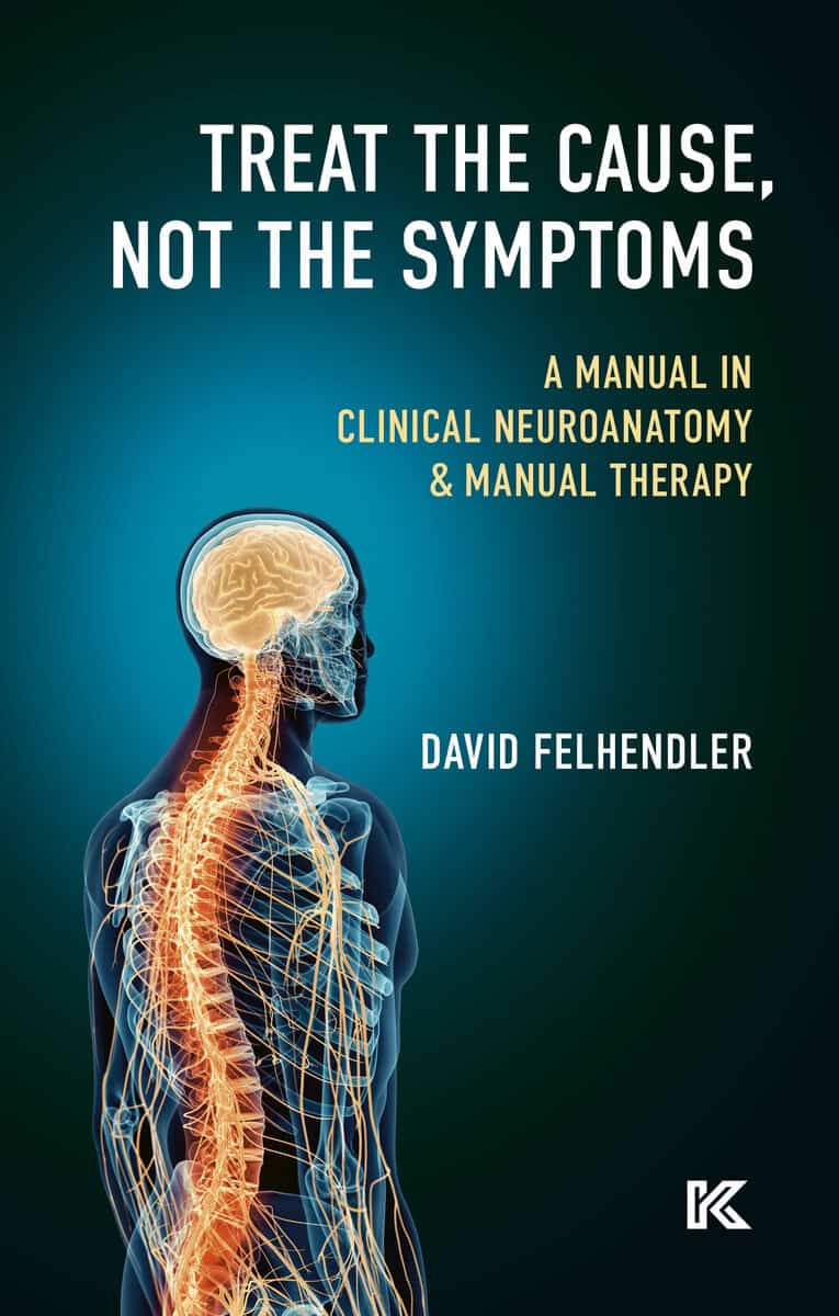 Felhendler, David | Treat the cause, not the symptoms : A manual in clinical neuroanatomy & manual therapy