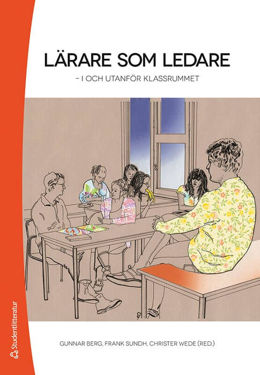 Berg, Gunnar | Sundh, Frank | et al | Lärare som ledare : I och utanför klassrummet