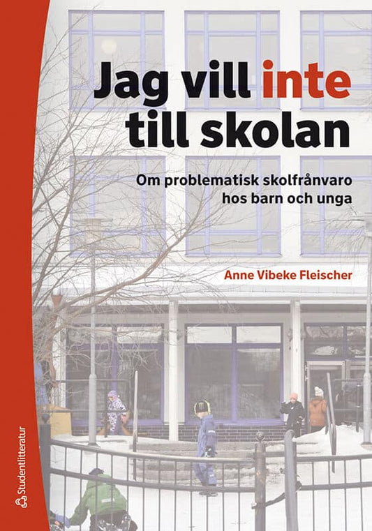 Fleischer, Anne Vibeke | Jag vill inte till skolan : Om problematisk skolfrånvaro hos barn och unga