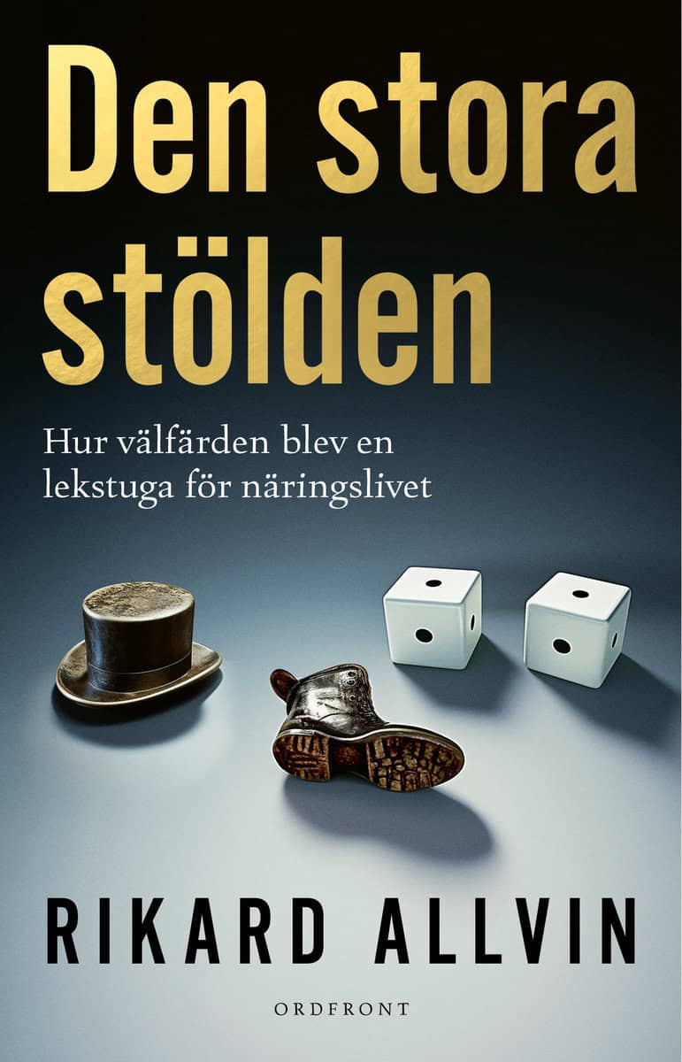 Allvin, Rikard | Den stora stölden : Hur välfärden blev en lekstuga för näringslivet