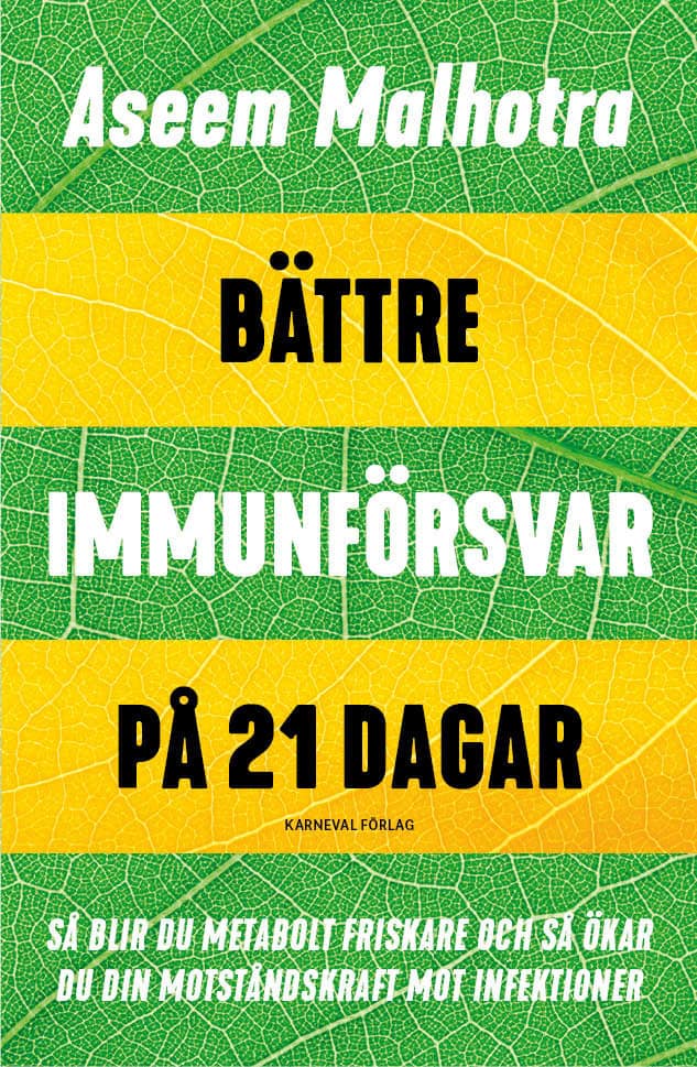 Malhotra, Aseem | Bättre immunförsvar på 21 dagar : Så blir du metabolt friskare och så ökar du din motståndskraft mot i...