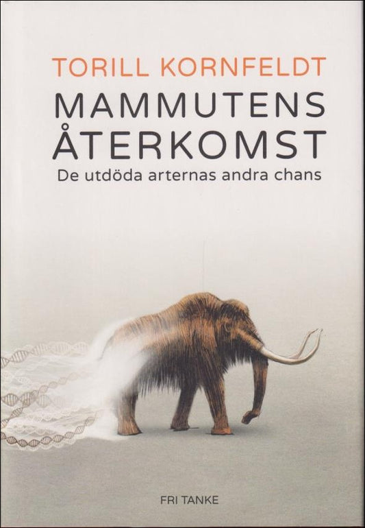 Kornfeldt, Torill | Mammutens återkomst : De utdöda arternas andra chans