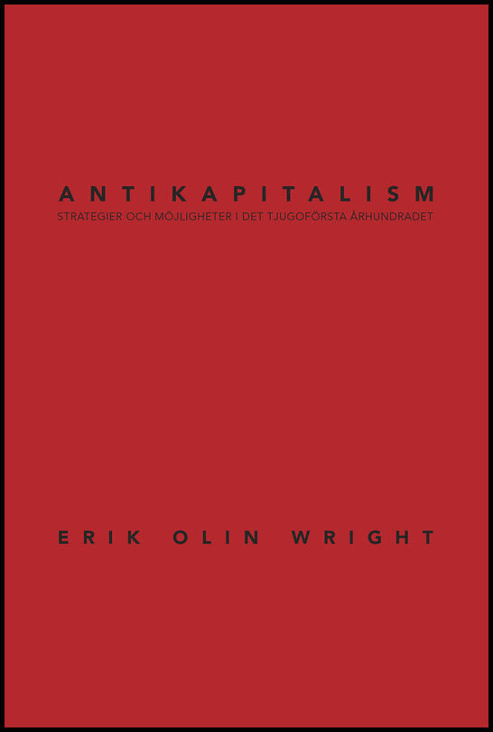 Wright, Erik Olin | Antikapitalism : Strategier och möjligheter i det tjugoförsta århundradet