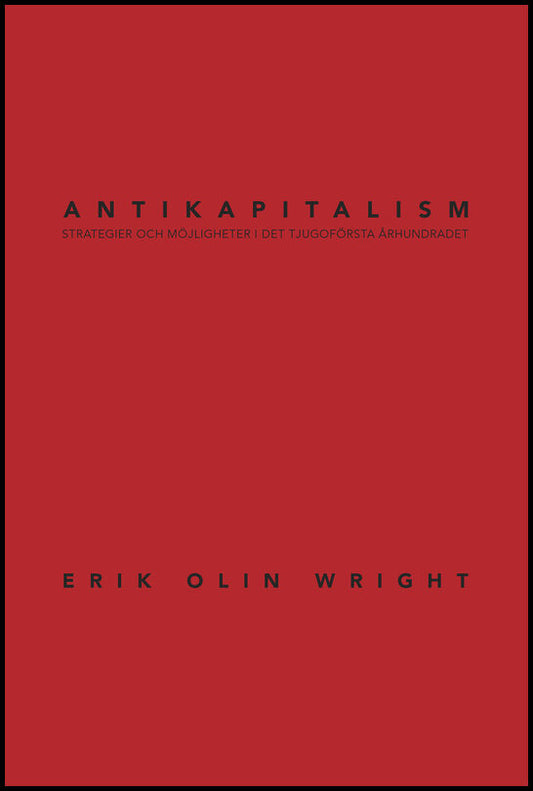 Wright, Erik Olin | Antikapitalism : Strategier och möjligheter i det tjugoförsta århundradet