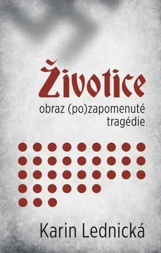 Lednická, Karin | Životice : Obraz (po)zapomenuté tragédie