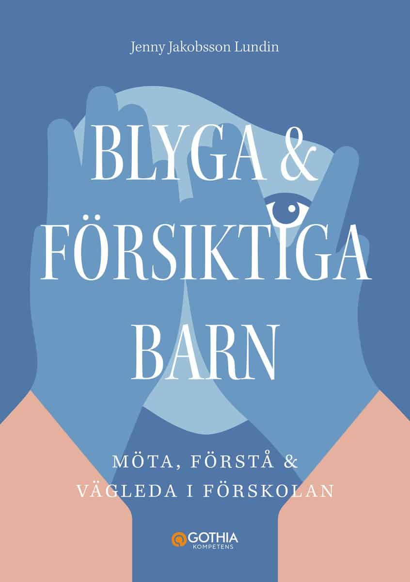 Jakobsson Lundin, Jenny | Blyga och försiktiga barn : Möta, förstå och vägleda i förskolan