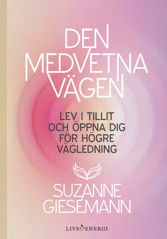 Giesemann, Suzanne | Den medvetna vägen : Lev i tillit och öppna dig för högre vägledning