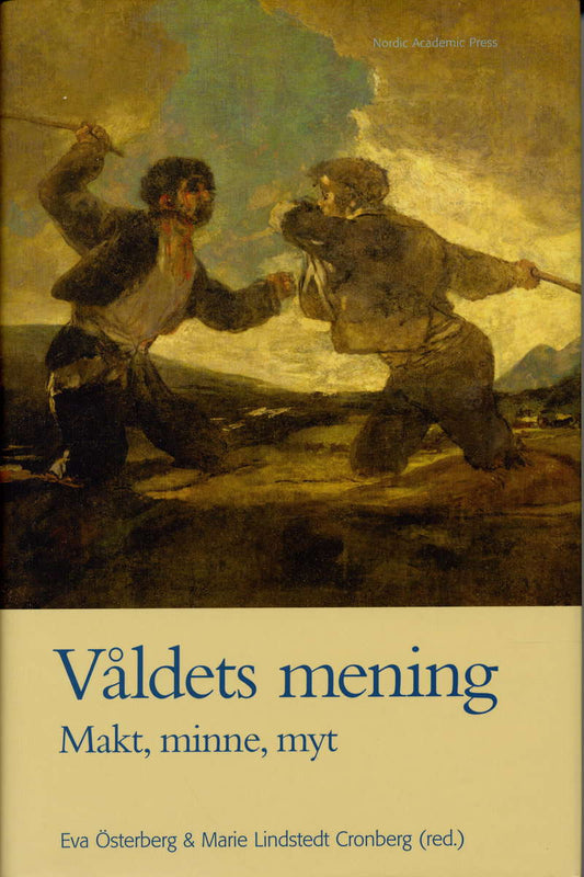 Andersson, Irene | Aronsson, Peter | et al | Våldets mening : Makt, minne, myt